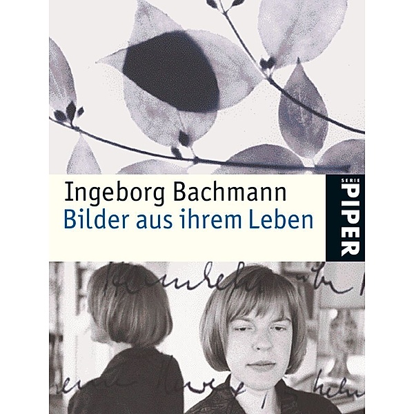 Ingeborg Bachmann, Bilder aus ihrem Leben, Ingeborg Bachmann