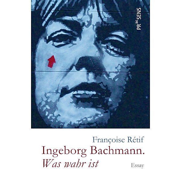 Ingeborg Bachmann. »Was wahr ist«, Françoise Rétif