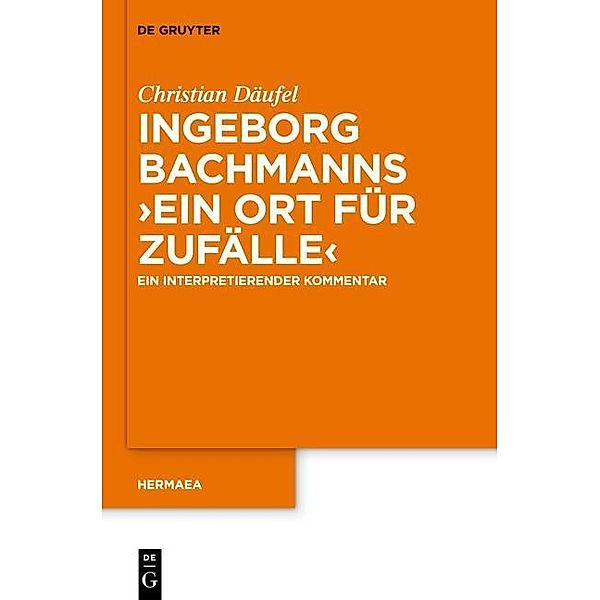 Ingeborg Bachmanns 'Ein Ort für Zufälle' / Hermaea. Neue Folge Bd.127, Christian Däufel