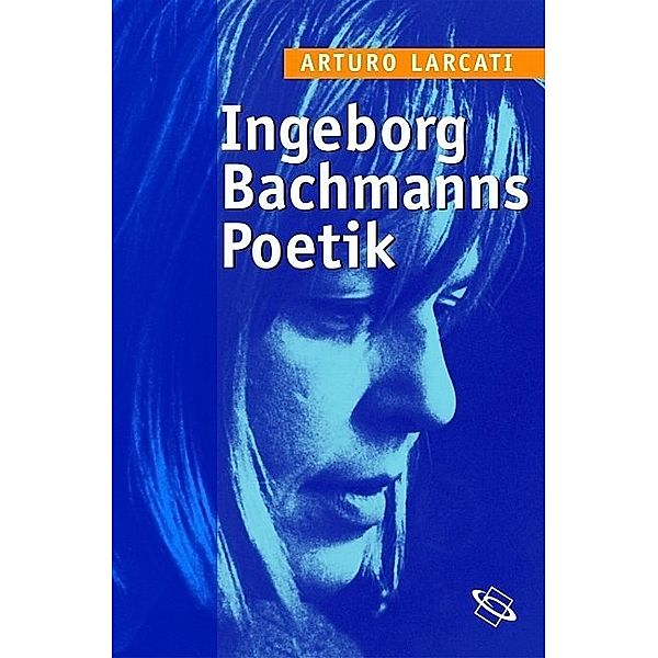 Ingeborg Bachmanns Poetik, Arturo Larcati