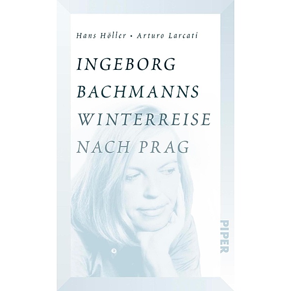 Ingeborg Bachmanns Winterreise nach Prag, Hans Höller, Arturo Larcati