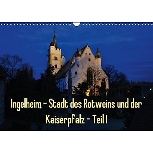 Ingelheim - Stadt des Rotweins und der Kaiserpfalz - Teil I (Wandkalender 2016 DIN A3 quer), Erhard Hess