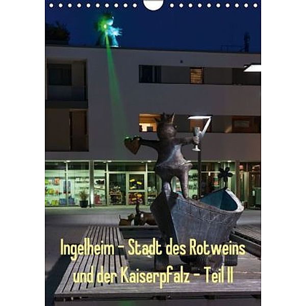 Ingelheim - Stadt des Rotweins und der Kaiserpfalz - Teil II (Wandkalender 2016 DIN A4 hoch), Erhard Hess