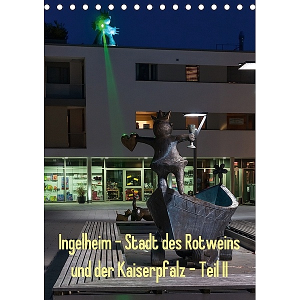 Ingelheim - Stadt des Rotweins und der Kaiserpfalz - Teil II (Tischkalender 2018 DIN A5 hoch), Erhard Hess