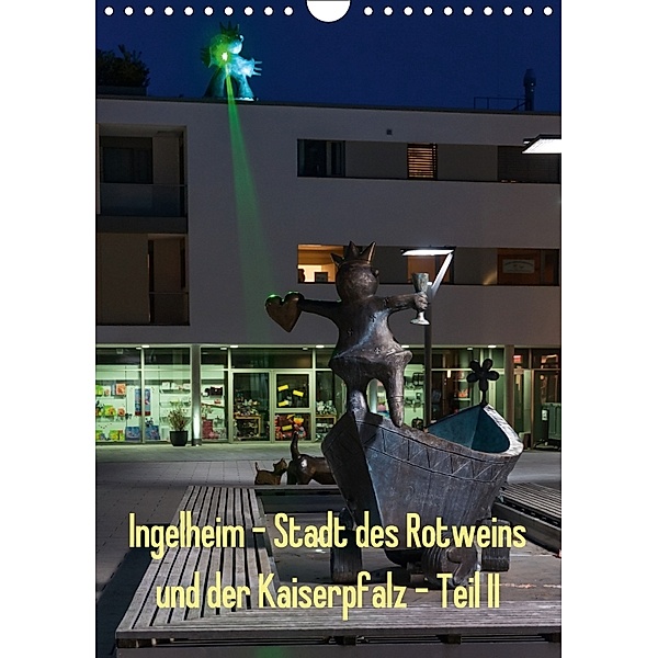 Ingelheim - Stadt des Rotweins und der Kaiserpfalz - Teil II (Wandkalender 2018 DIN A4 hoch), Erhard Hess