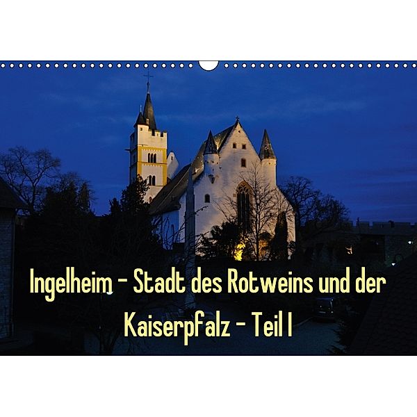 Ingelheim - Stadt des Rotweins und der Kaiserpfalz - Teil I (Wandkalender 2018 DIN A3 quer), Erhard Hess