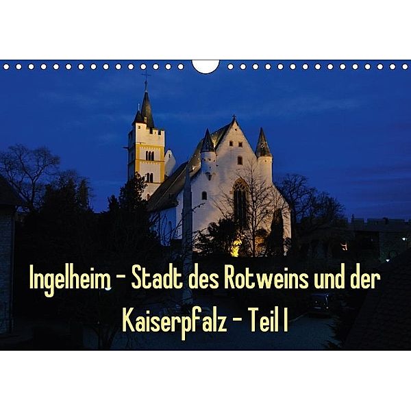 Ingelheim - Stadt des Rotweins und der Kaiserpfalz - Teil I (Wandkalender 2017 DIN A4 quer), Erhard Hess