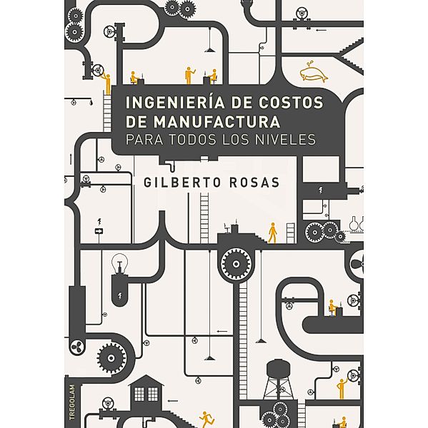 Ingeniería de Costos de Manufactura para todos los niveles, Gilberto