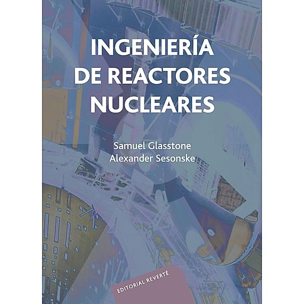 Ingeniería de reactores nucleares, Samuel Glasstone, Alexander Sesonske