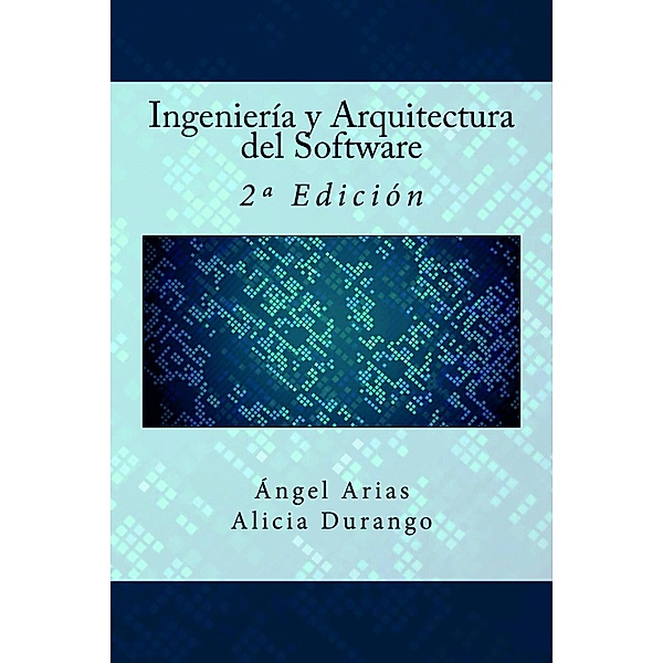 Ingeniería y Arquitectura del Software, Ángel Arias, Alicia Durango