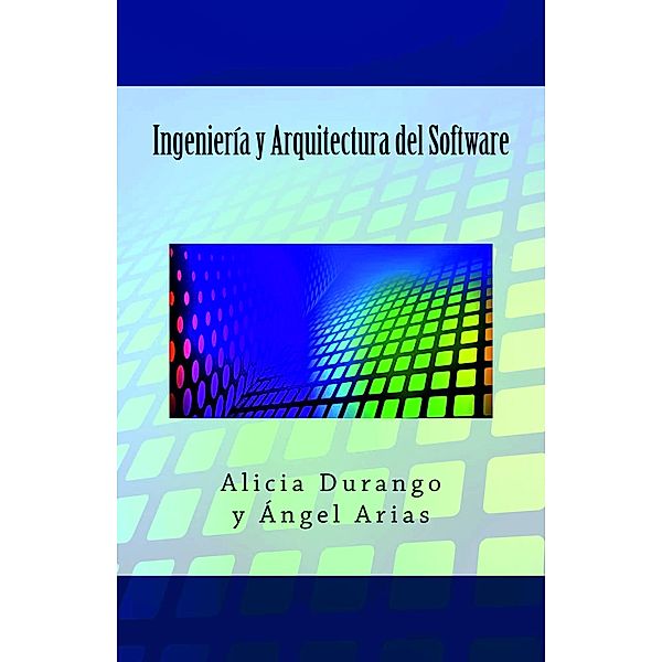 Ingeniería y Arquitectura del Software, Alicia Durango, Ángel Arias