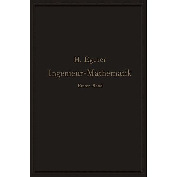 Ingenieur-Mathematik. Lehrbuch der höheren Mathematik für die technischen Berufe, Heinz Egerer