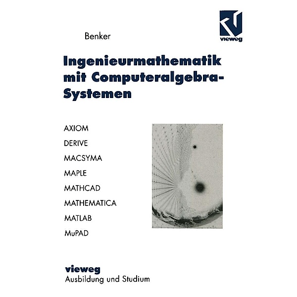 Ingenieurmathematik mit Computeralgebra-Systemen / Ausbildung und Studium, Hans Benker