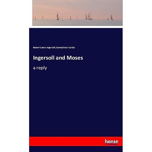 Ingersoll and Moses, Robert Green Ingersoll, Samuel Ives Curtiss