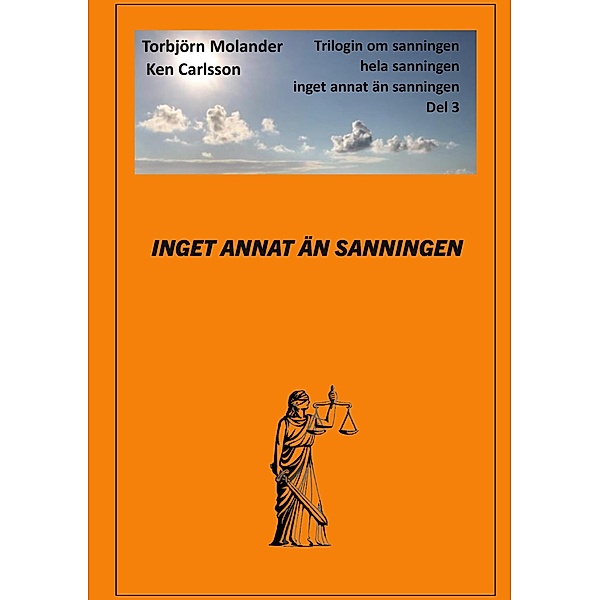 Inget annat än sanningen / Sanningen hela sanningen inget annat än sanningen Bd.3, Torbjörn Molander, Ken Carlsson