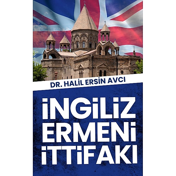 Ingiliz Ermeni Ittifaki, Halil Ersin Avci