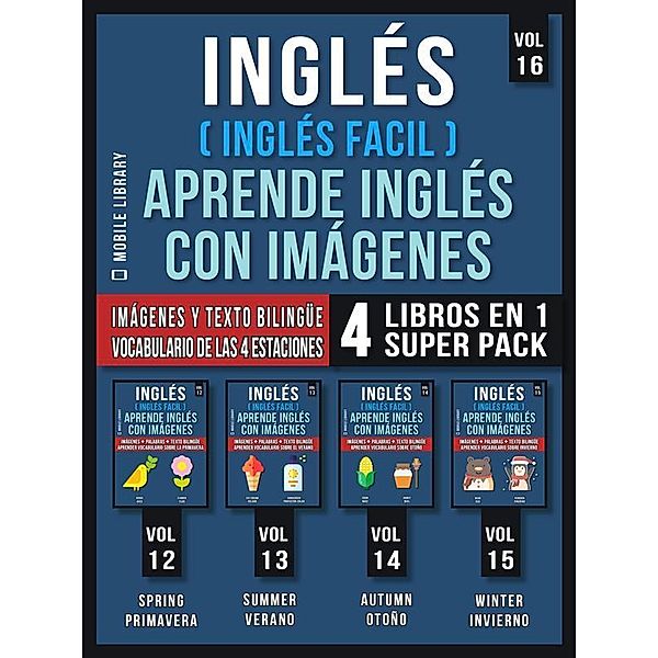 Inglés (Inglés Facil) Aprende Inglés con Imágenes (Vol 16) Super Pack 4 Libros en 1 / Foreign Language Learning Guides, Mobile Library