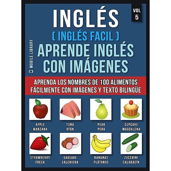 Inglés ( Inglés Facil ) Aprende Inglés con Imágenes (Vol 5) / Foreign Language Learning Guides, Mobile Library