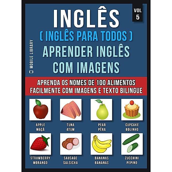 Inglês ( Inglês Para Todos ) Aprender Inglês Com Imagens (Vol 5) / Foreign Language Learning Guides, Mobile Library
