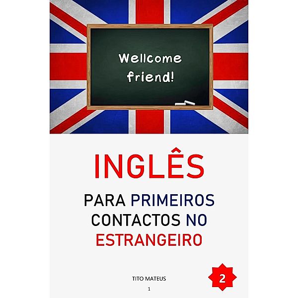 Inglês para Primeiros Contatos no Estrangeiro (Inglês para a vida, #2) / Inglês para a vida, Tito Mateus