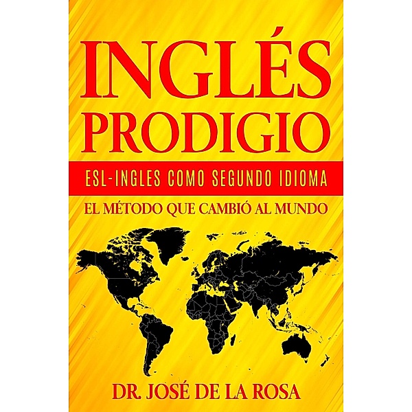 Ingles Prodigio Esl-Ingles como Segundo Idioma El metodo que Cambio al Mundo, Jose de La Rosa