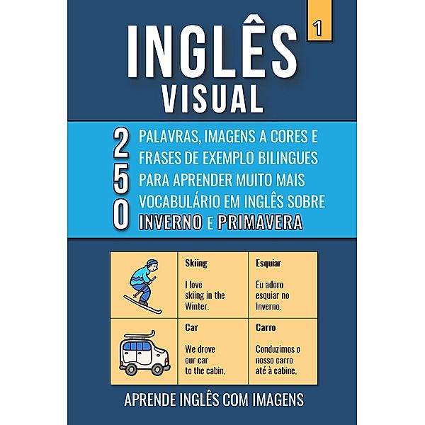 Inglês Visual 1 - Inverno e Primavera - 250 Palavras, 250 Imagens e 250 Frases de Exemplo para Aprender Inglês com Imagens / Inglês Visual, Mike Lang