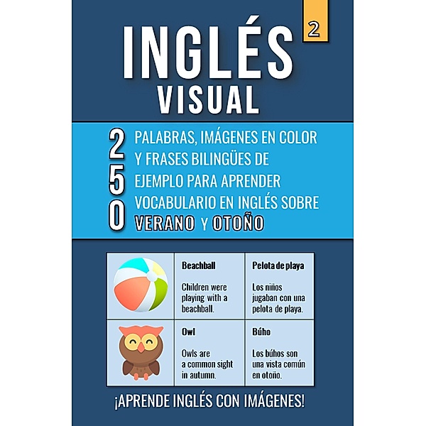 Inglés Visual 2 - Verano y Otoño - 250 palabras, 250 imágenes y 250 frases de ejemplo - Aprende Inglés Fácil con Imágenes / Inglés Visual, Mike Lang
