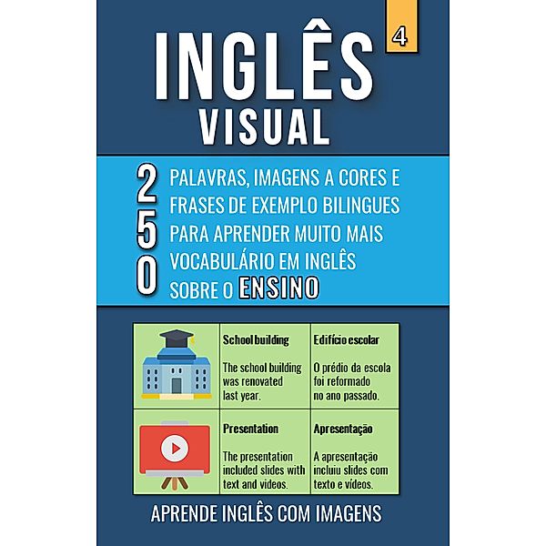 Inglês Visual 4 - Ensino - 250 Palavras, 250 Imagens e 250 Frases de exemplo para Aprender Inglês com Imagens / Inglês Visual, Mike Lang