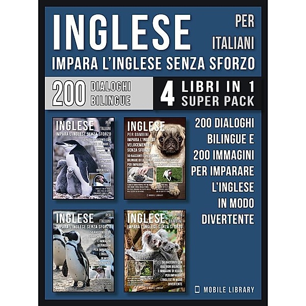 Inglese Per Italiani - Impara L'Inglese Senza Sforzo (4 libri in 1 Super Pack) / Foreign Language Learning Guides, Mobile Library
