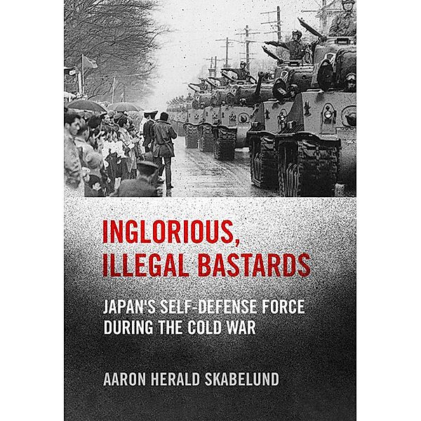 Inglorious, Illegal Bastards / Studies of the Weatherhead East Asian Institute, Columbia University, Aaron Skabelund