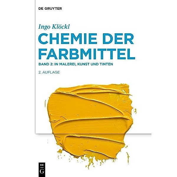 Ingo Klöckl: Chemie der Farbmittel: Band 2 In Malerei, Kunst und Tinten, Ingo Klöckl