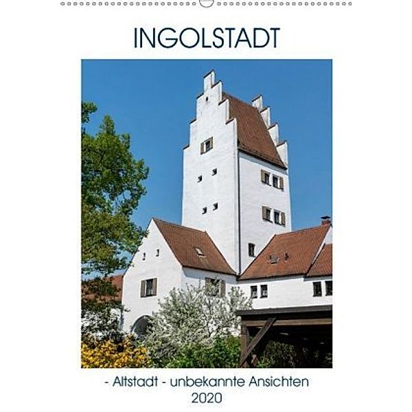 Ingolstadt - Altstadt - unbekannte Ansichten (Wandkalender 2020 DIN A2 hoch), Gabriele Kislat