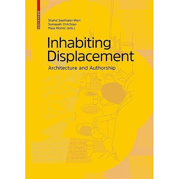 Inhabiting Displacement, Shahd Seethaler-Wari, Somayeh Chitchian, Maja Momic