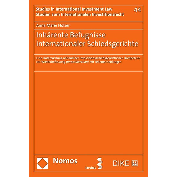 Inhärente Befugnisse internationaler Schiedsgerichte / Studien zum Internationalen Investitionsrecht - Studies in International Investment Law Bd.44, Anna Marie Holzer