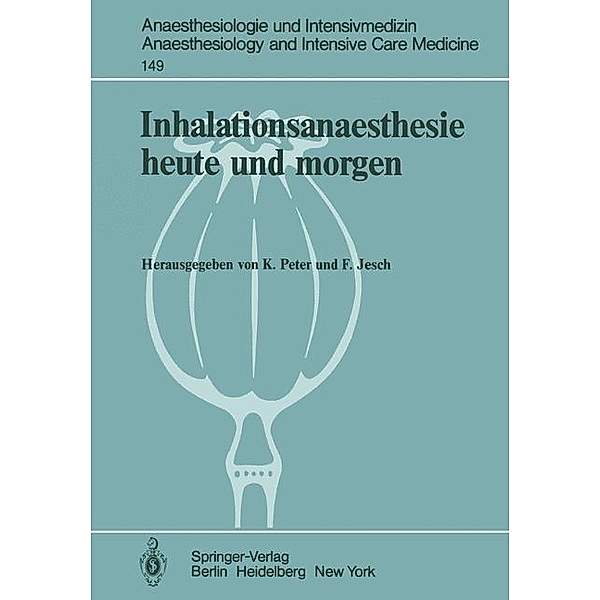 Inhalationsanaesthesie heute und morgen / Anaesthesiologie und Intensivmedizin Anaesthesiology and Intensive Care Medicine Bd.149