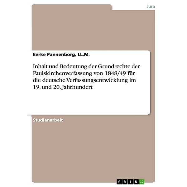 Inhalt und Bedeutung der Grundrechte der Paulskirchenverfassung von 1848/49 für die deutsche Verfassungsentwicklung im 19. und 20. Jahrhundert, LL. M. , Eerke Pannenborg