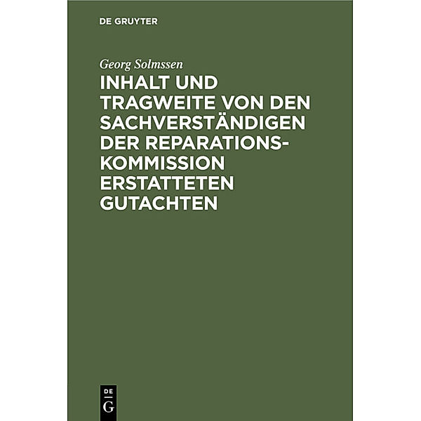 Inhalt und Tragweite von den Sachverständigen der Reparationskommission erstatteten Gutachten, Georg Solmssen