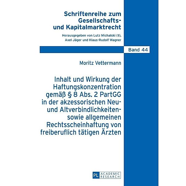 Inhalt und Wirkung der Haftungskonzentration gemae  8 Abs.2 PartGG in der akzessorischen Neu- und Altverbindlichkeiten- sowie allgemeinen Rechtsscheinhaftung von freiberuflich taetigen Aerzten, Vettermann Moritz Vettermann