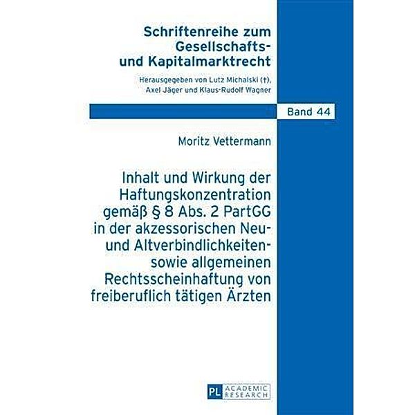 Inhalt und Wirkung der Haftungskonzentration gemae  8 Abs.2 PartGG in der akzessorischen Neu- und Altverbindlichkeiten- sowie allgemeinen Rechtsscheinhaftung von freiberuflich taetigen Aerzten, Moritz Vettermann