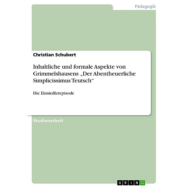 Inhaltliche und formale Aspekte von Grimmelshausens Der Abentheuerliche Simplicissimus Teutsch, Christian Schubert