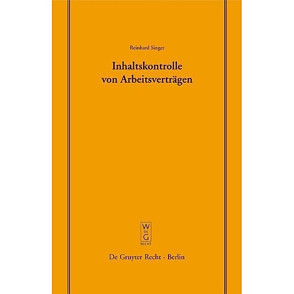 Inhaltskontrolle von Arbeitsverträgen / Schriftenreihe der Juristischen Gesellschaft zu Berlin Bd.183, Reinhard Singer