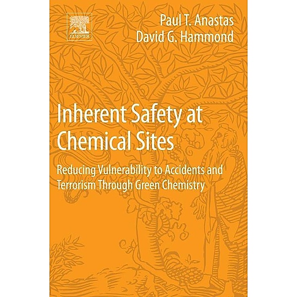 Inherent Safety at Chemical Sites, Paul T Anastas, David G Hammond