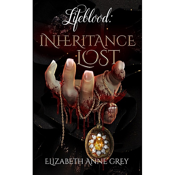 Inheritance Lost (Lifeblood, #1) / Lifeblood, Elizabeth Anne Grey