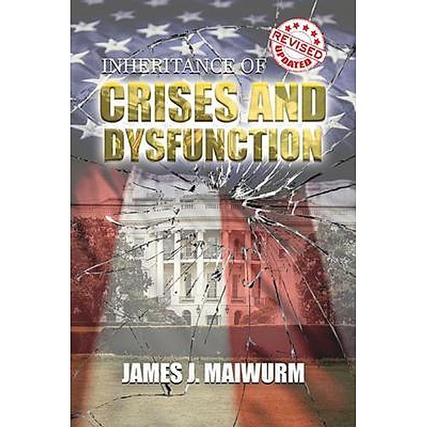Inheritance of  Crises and Dysfunction, James J. Maiwurm