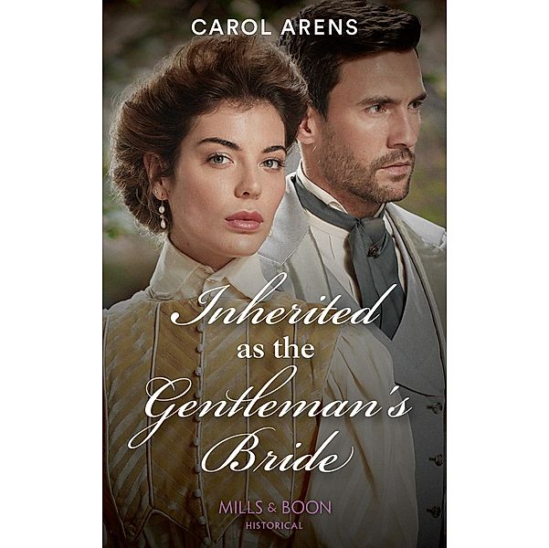 Inherited As The Gentleman's Bride (The Rivenhall Weddings, Book 1) (Mills & Boon Historical), Carol Arens