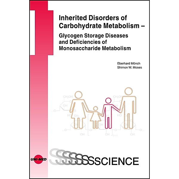 Inherited Disorders of Carbohydrate Metabolism - Glycogen Storage Diseases and Deficiencies of Monosaccharide Metabolism / UNI-MED Science, Eberhard Mönch, Shimon W. Moses