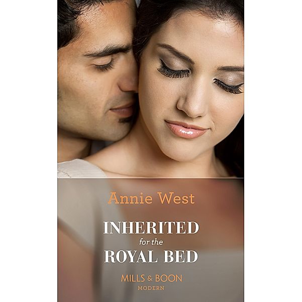 Inherited For The Royal Bed (Mills & Boon Modern), Annie West