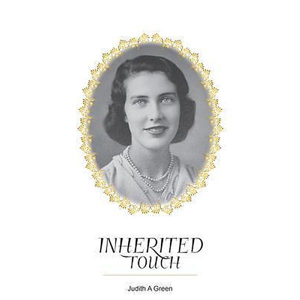 Inherited Touch / Judith A Green, Judith A Green