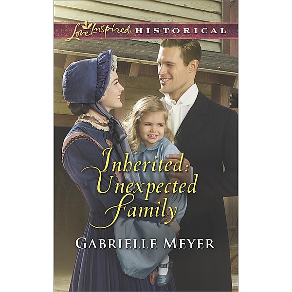 Inherited: Unexpected Family (Mills & Boon Love Inspired Historical) (Little Falls Legacy, Book 2) / Mills & Boon Love Inspired Historical, Gabrielle Meyer
