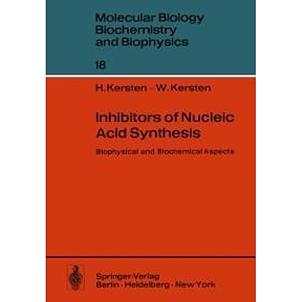 Inhibitors of Nucleic Acid Synthesis / Molecular Biology, Biochemistry and Biophysics Molekularbiologie, Biochemie und Biophysik Bd.18, H. Kersten, W. Kersten